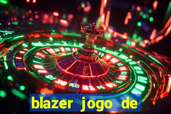 blazer jogo de ganhar dinheiro